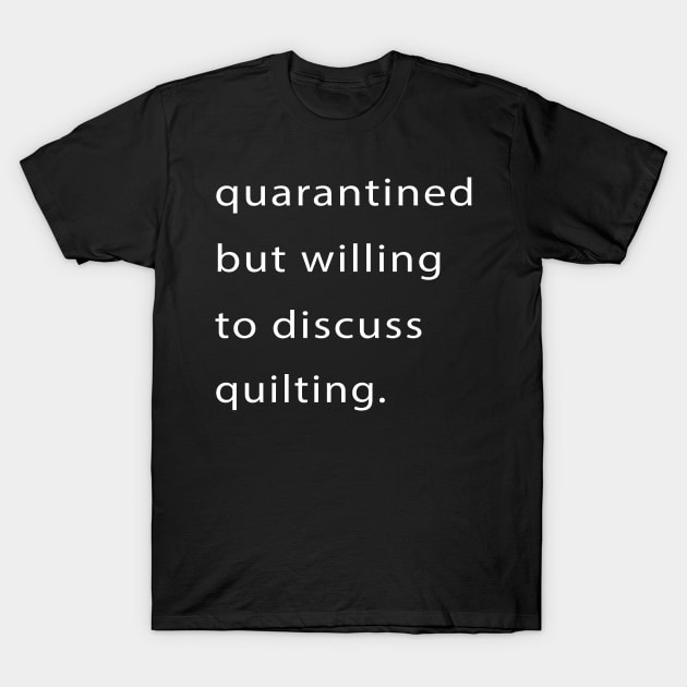 Quarantined But Willing To Discuss Quilting T-Shirt by familycuteycom